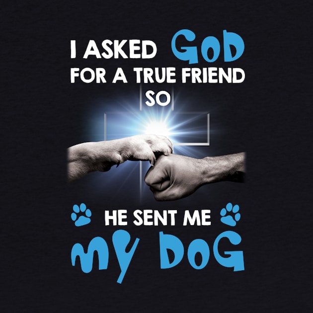 I Asked My God For A Friend So He Sent Me My Dog by Zaaa Amut Amut Indonesia Zaaaa